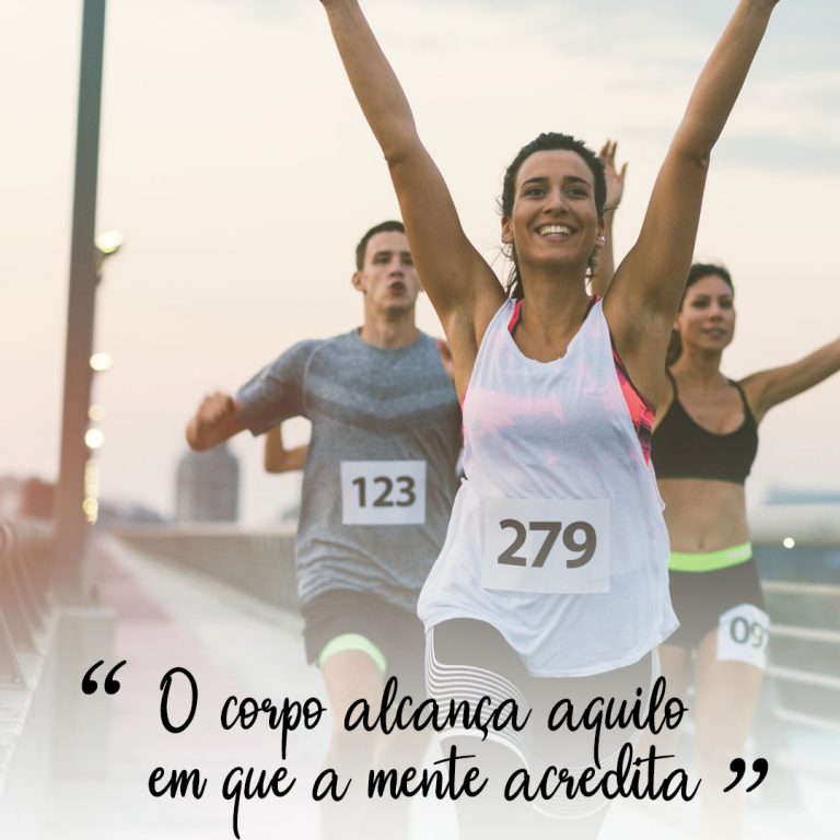 O corpo alança aquilo em que a mente acredita